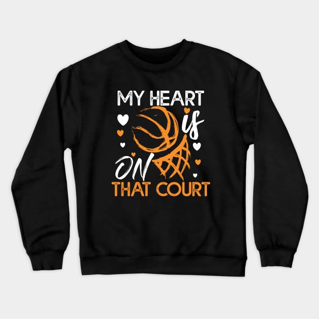 My Heart Is On That Court Basketball Gift Basketball Lovers Gift Crewneck Sweatshirt by mommyshirts